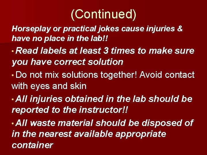 (Continued) Horseplay or practical jokes cause injuries & have no place in the lab!!