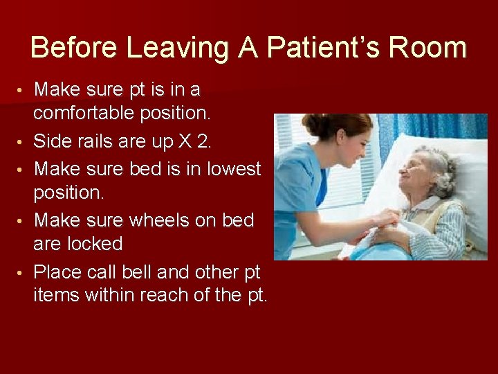 Before Leaving A Patient’s Room • • • Make sure pt is in a