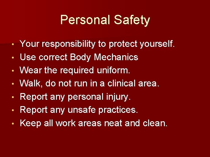 Personal Safety • • Your responsibility to protect yourself. Use correct Body Mechanics Wear