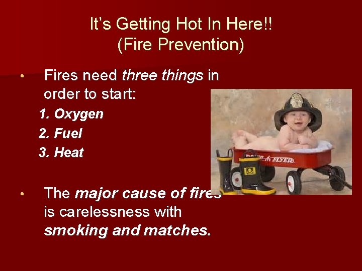 It’s Getting Hot In Here!! (Fire Prevention) • Fires need three things in order