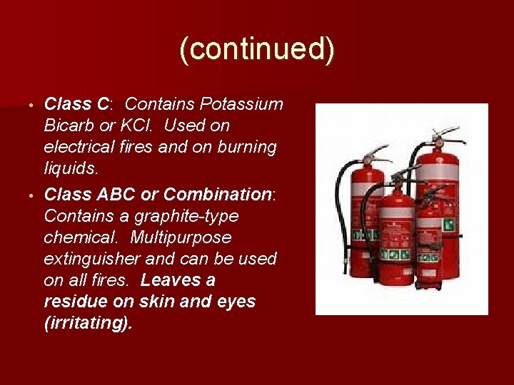 (continued) Class C: Contains Potassium Bicarb or KCl. Used on electrical fires and on