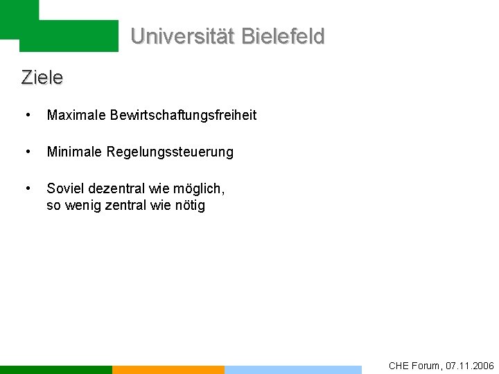 Universität Bielefeld Ziele • Maximale Bewirtschaftungsfreiheit • Minimale Regelungssteuerung • Soviel dezentral wie möglich,
