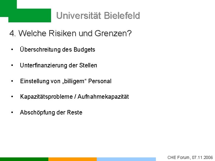 Universität Bielefeld 4. Welche Risiken und Grenzen? • Überschreitung des Budgets • Unterfinanzierung der