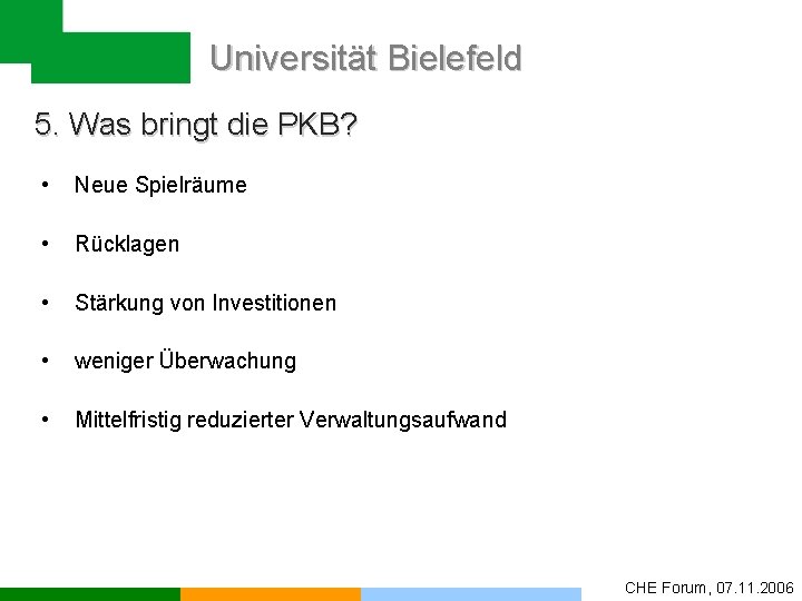 Universität Bielefeld 5. Was bringt die PKB? • Neue Spielräume • Rücklagen • Stärkung