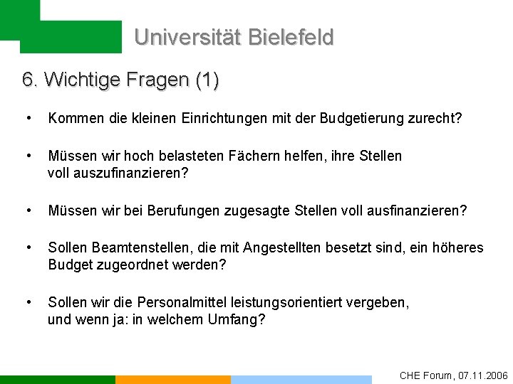 Universität Bielefeld 6. Wichtige Fragen (1) • Kommen die kleinen Einrichtungen mit der Budgetierung