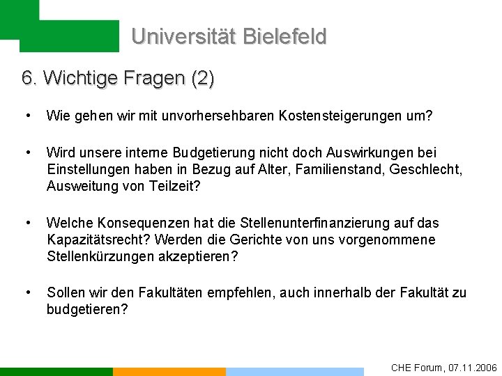 Universität Bielefeld 6. Wichtige Fragen (2) • Wie gehen wir mit unvorhersehbaren Kostensteigerungen um?