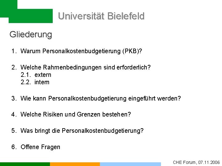Universität Bielefeld Gliederung 1. Warum Personalkostenbudgetierung (PKB)? 2. Welche Rahmenbedingungen sind erforderlich? 2. 1.