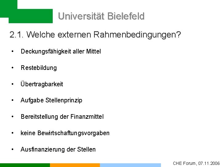 Universität Bielefeld 2. 1. Welche externen Rahmenbedingungen? • Deckungsfähigkeit aller Mittel • Restebildung •