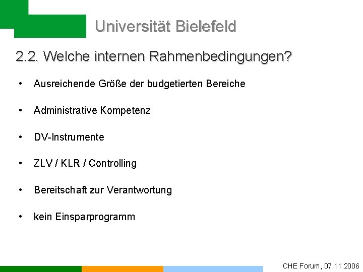 Universität Bielefeld 2. 2. Welche internen Rahmenbedingungen? • Ausreichende Größe der budgetierten Bereiche •