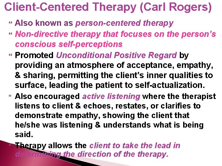 Client-Centered Therapy (Carl Rogers) Also known as person-centered therapy Non-directive therapy that focuses on