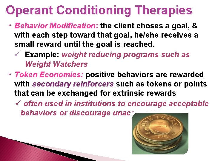 Operant Conditioning Therapies Behavior Modification: the client choses a goal, & with each step