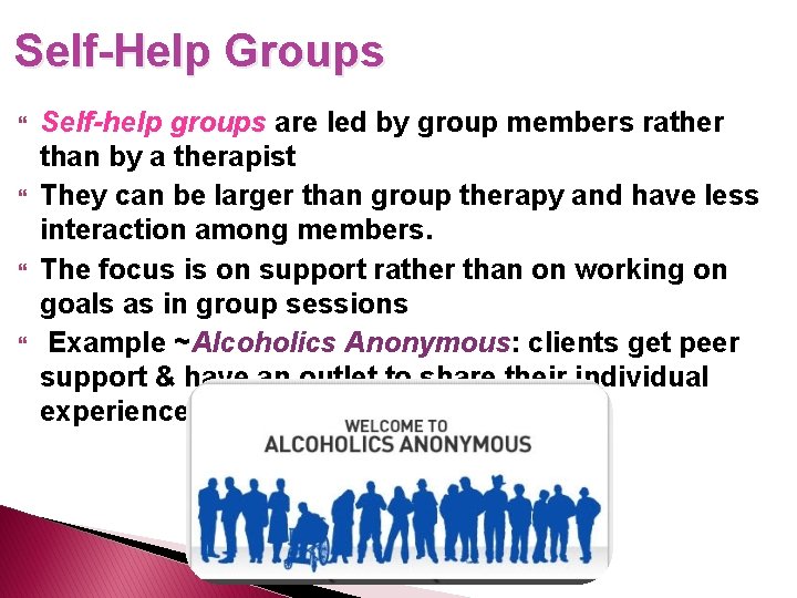 Self-Help Groups Self-help groups are led by group members rather than by a therapist