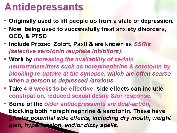 Antidepressants Originally used to lift people up from a state of depression. Now, being