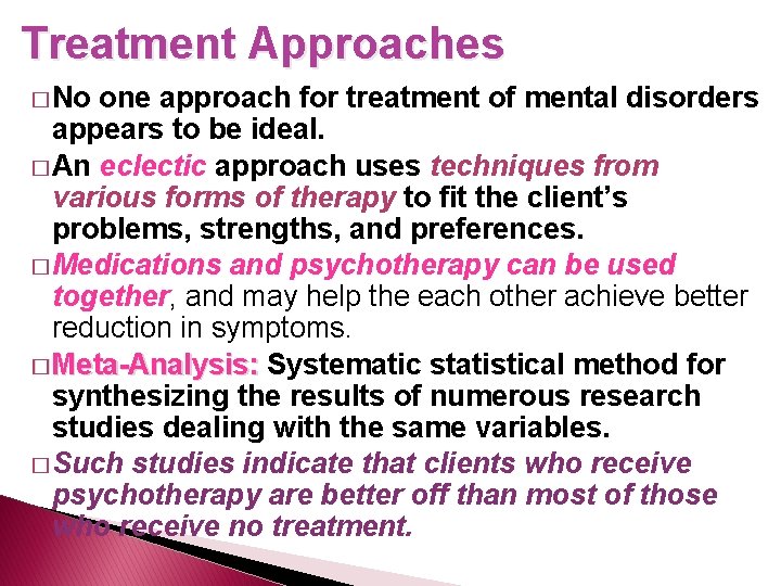Treatment Approaches � No one approach for treatment of mental disorders appears to be