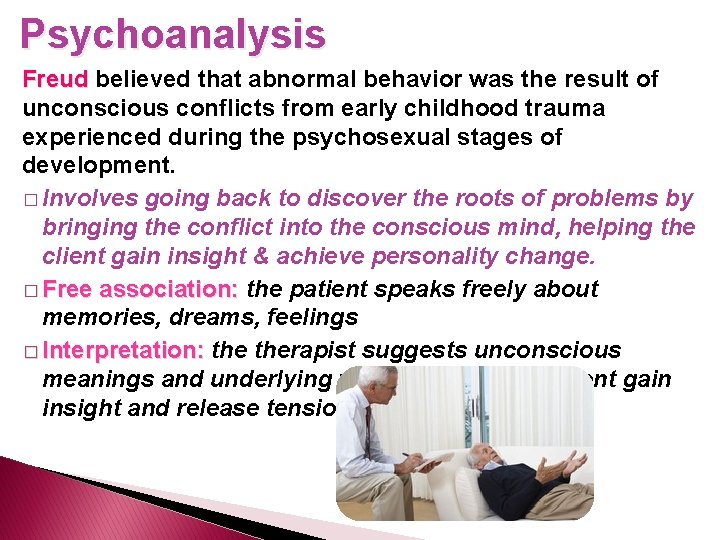 Psychoanalysis Freud believed that abnormal behavior was the result of unconscious conflicts from early