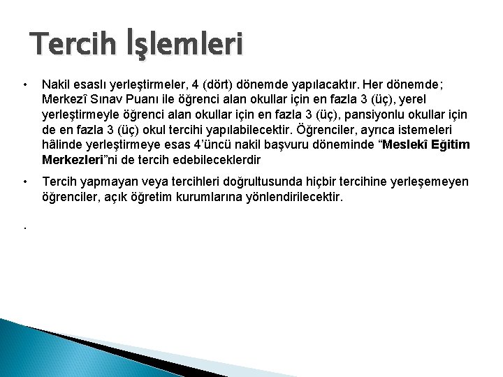 Tercih İşlemleri • Nakil esaslı yerleştirmeler, 4 (dört) dönemde yapılacaktır. Her dönemde; Merkezî Sınav