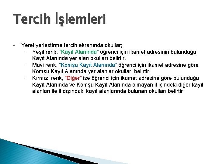 Tercih İşlemleri • Yerel yerleştirme tercih ekranında okullar; • Yeşil renk, “Kayıt Alanında” öğrenci