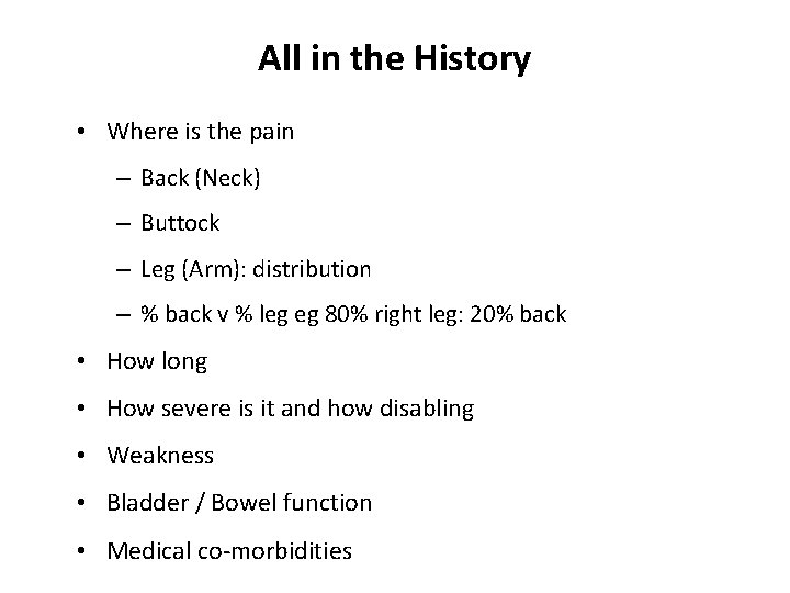 All in the History • Where is the pain – Back (Neck) – Buttock