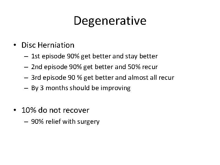 Degenerative • Disc Herniation – – 1 st episode 90% get better and stay