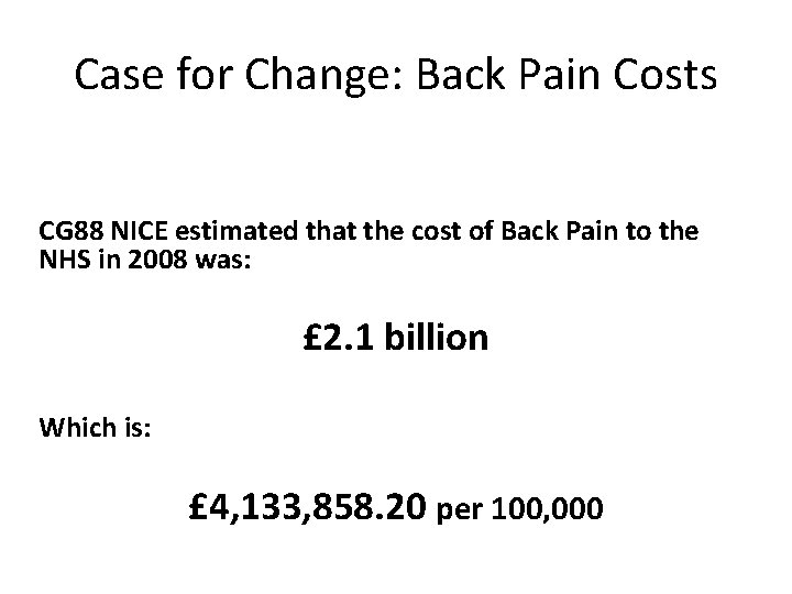 Case for Change: Back Pain Costs CG 88 NICE estimated that the cost of