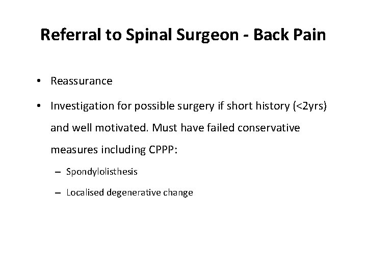 Referral to Spinal Surgeon - Back Pain • Reassurance • Investigation for possible surgery