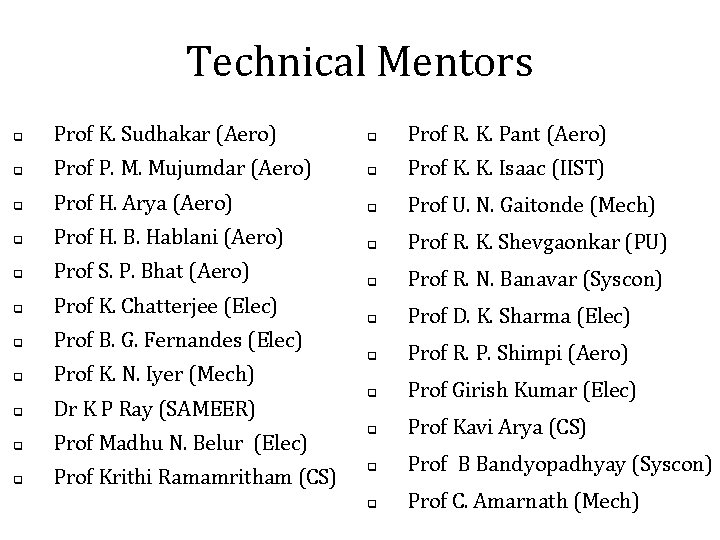 Technical Mentors q Prof K. Sudhakar (Aero) q Prof R. K. Pant (Aero) q