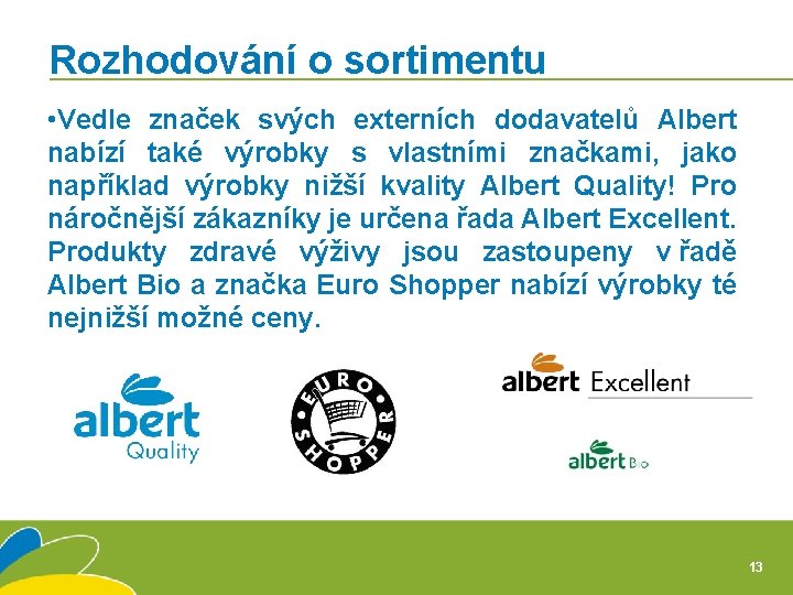 Rozhodování o sortimentu • Vedle značek svých externích dodavatelů Albert nabízí také výrobky s