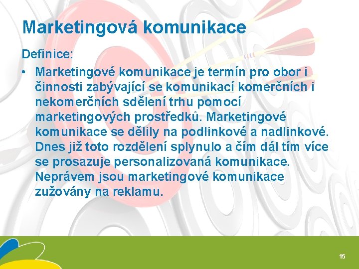 Marketingová komunikace Definice: • Marketingové komunikace je termín pro obor i činnosti zabývající se