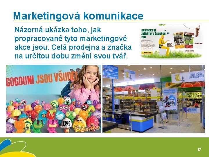 Marketingová komunikace Názorná ukázka toho, jak propracované tyto marketingové akce jsou. Celá prodejna a