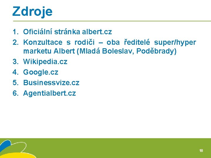 Zdroje 1. Oficiální stránka albert. cz 2. Konzultace s rodiči – oba ředitelé super/hyper