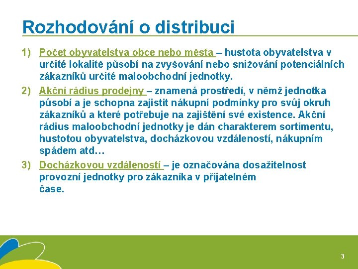 Rozhodování o distribuci 1) Počet obyvatelstva obce nebo města – hustota obyvatelstva v určité