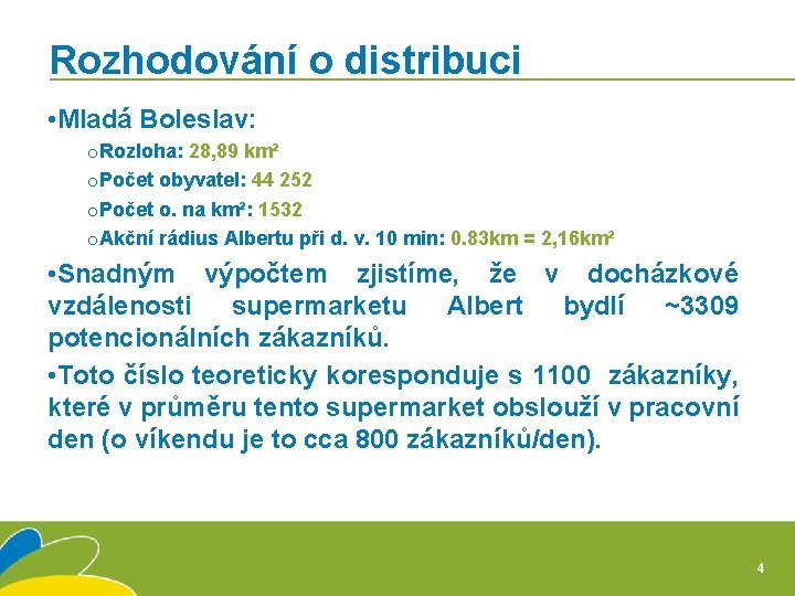 Rozhodování o distribuci • Mladá Boleslav: o. Rozloha: 28, 89 km² o. Počet obyvatel: