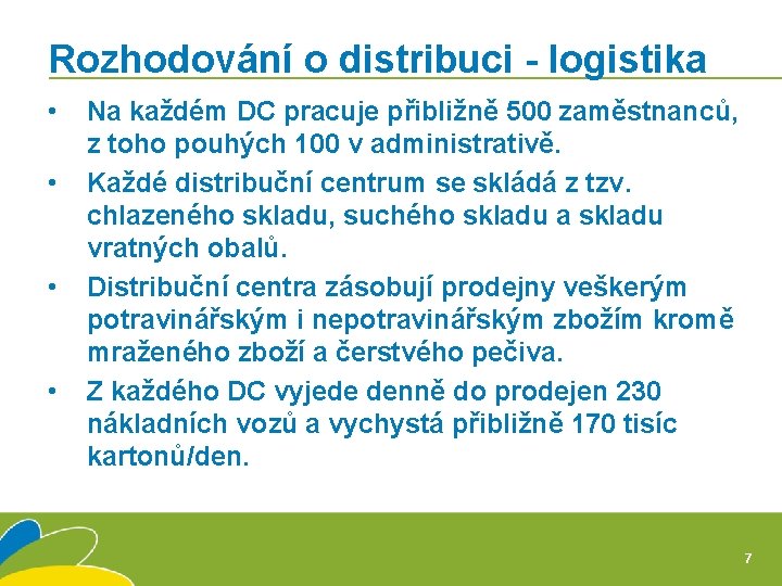 Rozhodování o distribuci - logistika • • Na každém DC pracuje přibližně 500 zaměstnanců,