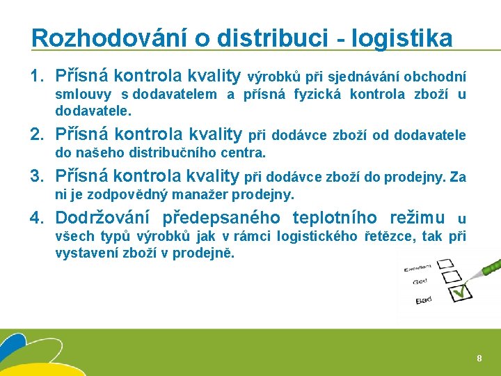 Rozhodování o distribuci - logistika 1. Přísná kontrola kvality výrobků při sjednávání obchodní smlouvy