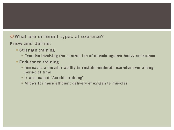  What are different types of exercise? Know and define: § Strength training §