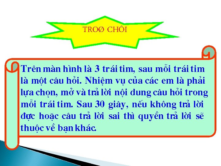 TROØ CHÔI Trªn mµn h×nh lµ 3 tr¸i tim, sau mçi tr¸i tim lµ