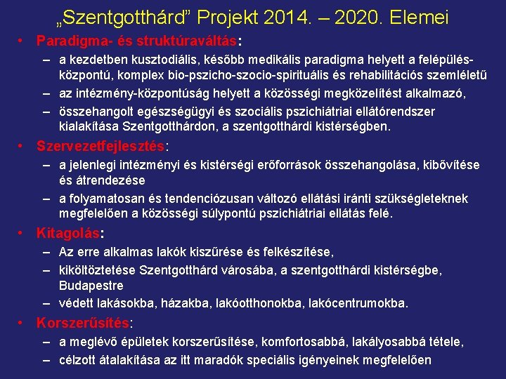 „Szentgotthárd” Projekt 2014. – 2020. Elemei • Paradigma- és struktúraváltás: – a kezdetben kusztodiális,