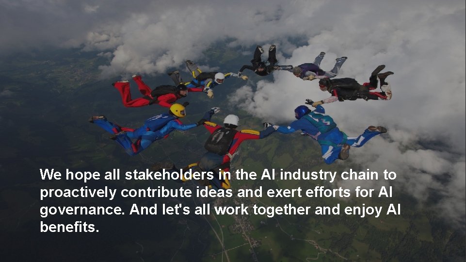 We hope all stakeholders in the AI industry chain to proactively contribute ideas and
