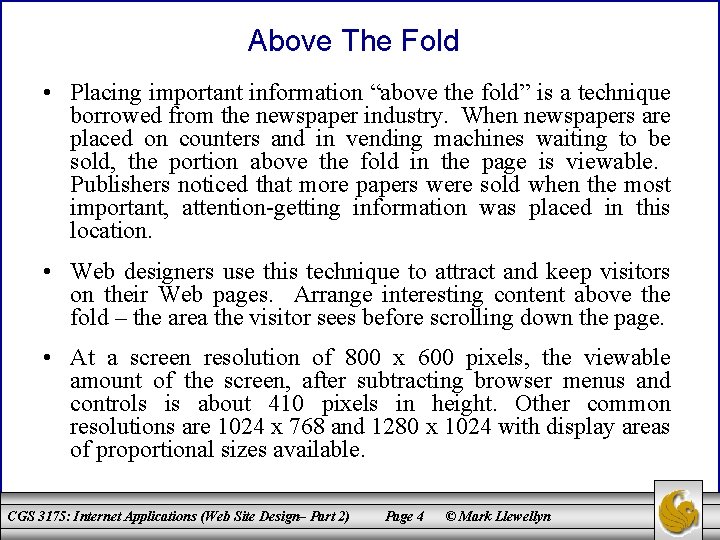 Above The Fold • Placing important information “above the fold” is a technique borrowed