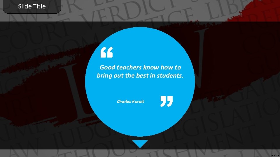Slide Title Good teachers know how to bring out the best in students. Charles
