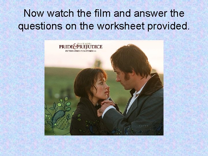 Now watch the film and answer the questions on the worksheet provided. 