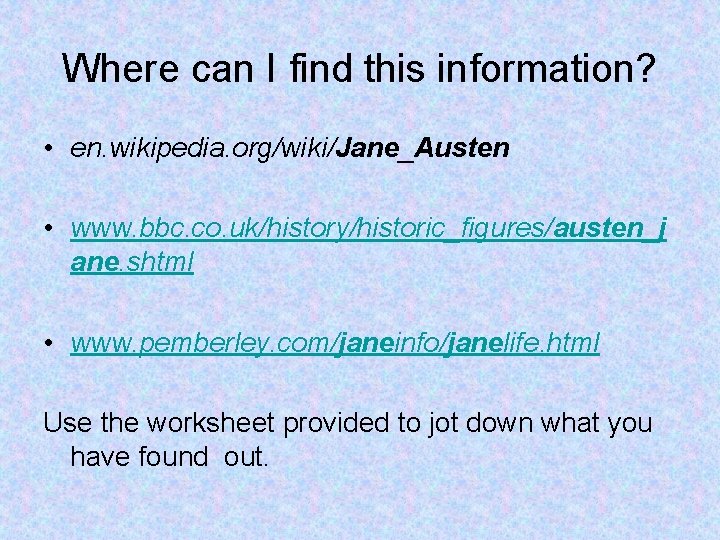 Where can I find this information? • en. wikipedia. org/wiki/Jane_Austen • www. bbc. co.