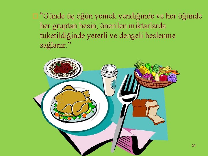 o “Günde üç öğün yemek yendiğinde ve her öğünde her gruptan besin, önerilen miktarlarda