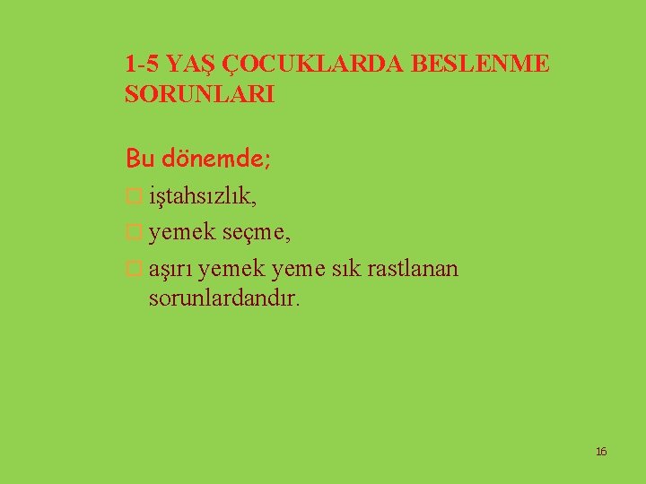 1 -5 YAŞ ÇOCUKLARDA BESLENME SORUNLARI Bu dönemde; o iştahsızlık, o yemek seçme, o