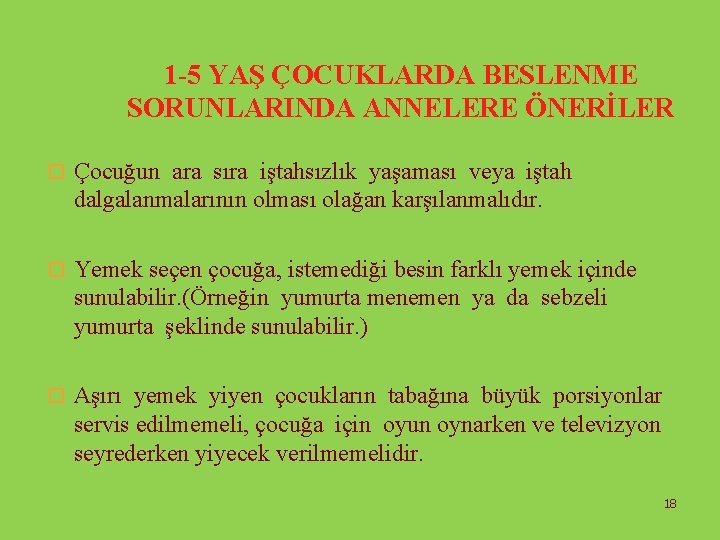 1 -5 YAŞ ÇOCUKLARDA BESLENME SORUNLARINDA ANNELERE ÖNERİLER o Çocuğun ara sıra iştahsızlık yaşaması