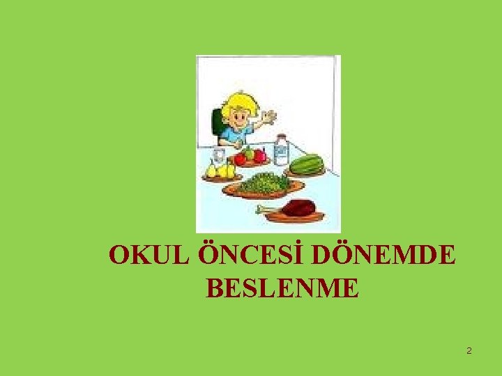 OKUL ÖNCESİ DÖNEMDE BESLENME 2 