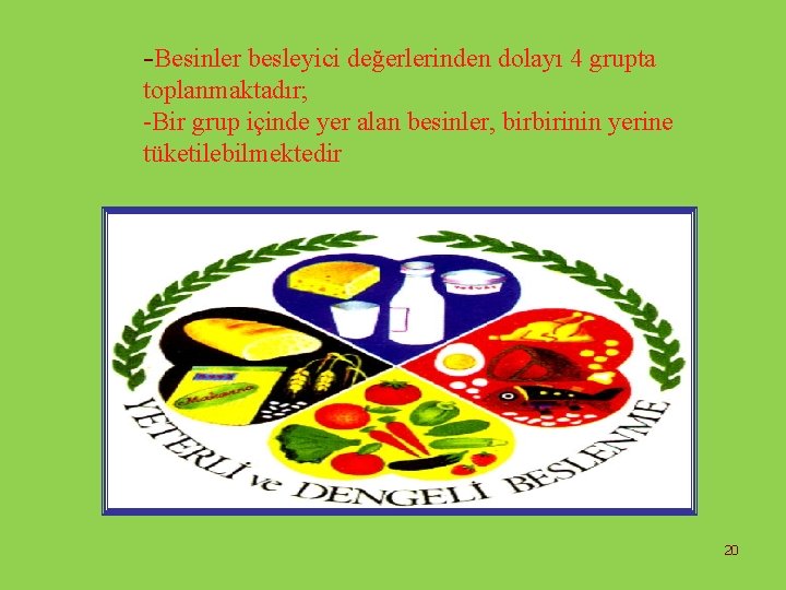 -Besinler besleyici değerlerinden dolayı 4 grupta toplanmaktadır; -Bir grup içinde yer alan besinler, birbirinin