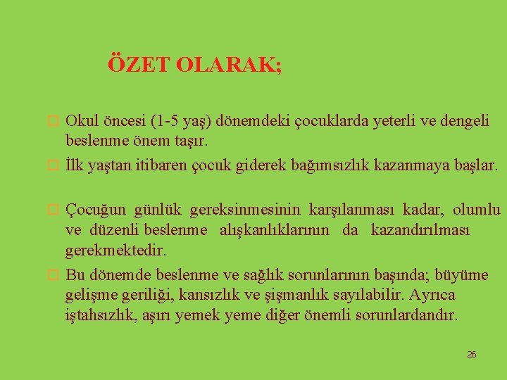 ÖZET OLARAK; o Okul öncesi (1 -5 yaş) dönemdeki çocuklarda yeterli ve dengeli beslenme