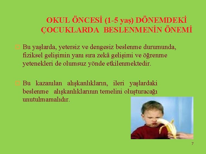 OKUL ÖNCESİ (1 -5 yaş) DÖNEMDEKİ ÇOCUKLARDA BESLENMENİN ÖNEMİ o Bu yaşlarda, yetersiz ve