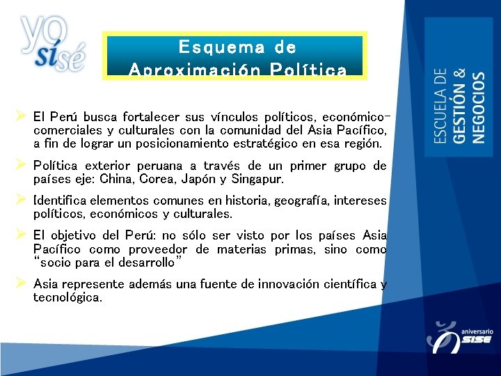 Esquema de Aproximación Política Ø El Perú busca fortalecer sus vínculos políticos, económicocomerciales y